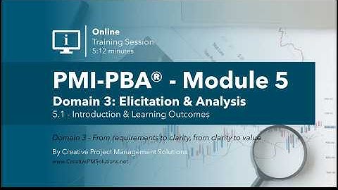 PMI-PBA® Module 5.1 | Elicitation & Analysis Introduction and Learning Outcomes