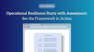 Operational Resilience Starts with Assessment: See the Framework in Action