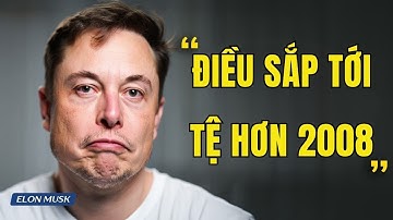 Elon Musk cảnh báo: “Điều sắp xảy ra còn tồi tệ hơn khủng hoảng 2008 – và không ai chuẩn bị cả!