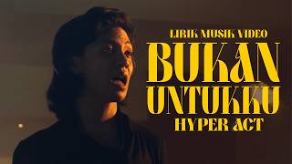 Hyper Act - Bukan Untukku [Lirik ]