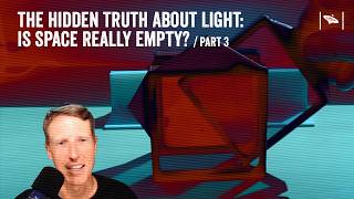 The Hidden Truth About Light: Is Space Really Empty? | Ep 3/3