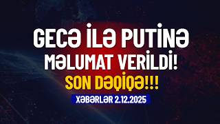 Putinə gecə ilə məlumat verildi (Xəbərlər 2.12.2025)
