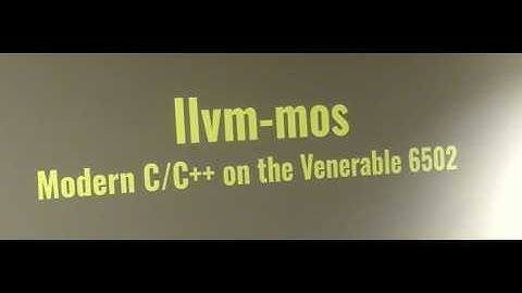VCF West: LLVM-MOS: Modern C/C++ on the Venerable 6502 - Daniel Thornburgh