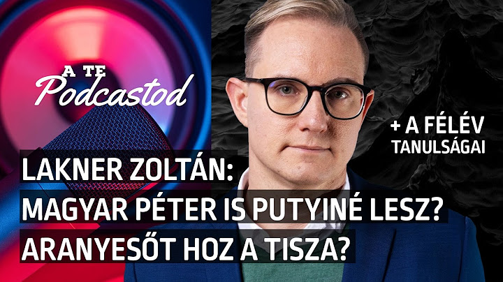 Lakner Zoltán: Magyar Péter Putyiné lesz vagy pénzesőt hoz? Puzsér és 2030 | A TE Podcastod #037