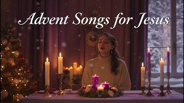 The Best Catholic Advent Songs –Beautiful Advent Songs Prepare Your Heart for Jesus — Catholic Music