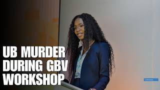 UB Murder Shocks Nation: GBV Victim Killed During Anti-Violence Workshop