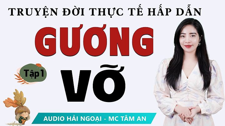 [SIÊU PHẨM] Truyện đời  2025: Gương Vỡ Tập 1 - Mc Tâm An diễn đọc truyền cảm nghe mê cực