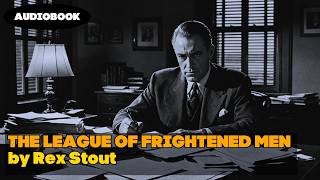 The Mystery of Nero Wolfe: THE LEAGUE OF FRIGHTENED MEN by Rex Stout | A Gripping Mystery Audiobook