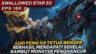 SATU HELAI RAMBUT MONSTER PENGHANCUR BERHASIL DIAMBIL LUO FENG !  - DONGHUA  SWALLOWED STAR EPS 160