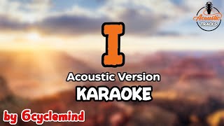 I (Ay) - Karaoke - Acoustic Version  - 6cyclemind