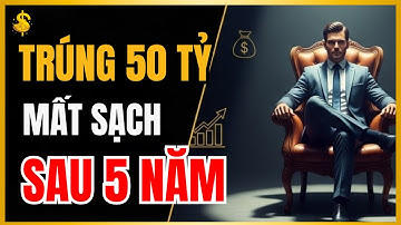 Người nghèo trúng số 50 tỷ và mất sạch sau 5 năm – Vì sao?