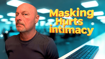 How Masking Hurts Love and Connection