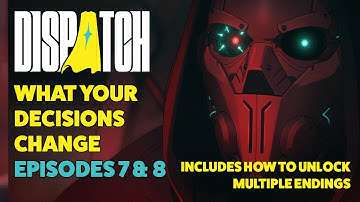 How Your Choices Matter in the Dispatch Finale, Episodes 7 + 8 (PART FOUR of series)