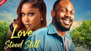 LOVE STOOD STILL - Nigerian Movies 2025 Latest Full Movies