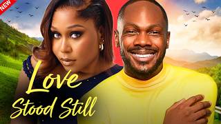 LOVE STOOD STILL - Nigerian Movies 2025 Latest Full Movies