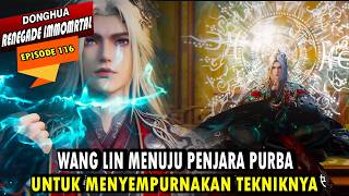 WANG LIN MENUJU PENJARA PURBA  - ALUR CERITA RENEGADE IMMORTAL EPISODE 116 - WANG LIN TERBARU