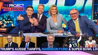 Trump's Aussie Tariffs, Super Bowl & Harrison Ford: The Project Full Episode (Feb 10)