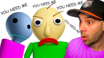 You NEED Me Baldi...