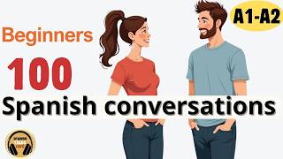 100 Essential SPANISH Conversations for A1-A2 Beginners | Learn Spanish with SLOW Dialogues