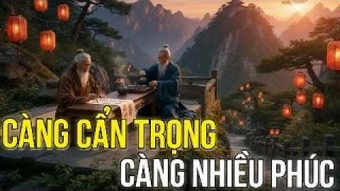 CẨN TRỌNG LÀ PHÚC ĐỨC: Cách Sống Để Tự Cứu Lấy Mình Khi Vận Mệnh Biến Động| Trí tuệ tinh hoa