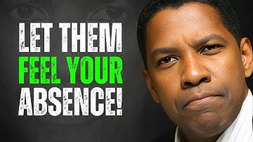 Stop Explaining Your Value, Let Them Feel Your Absence | Denzel Washington Motivation