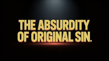 The Absurdity of Original Sin