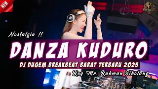 DJ DANZA KUDURO | DJ DUGEM BREAKBEAT BARAT TERBARU 2025 FULL BASS !! SPESIAL #Req Mr Rahman Sihotang