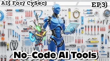 AI For CySec EP3 | No-Code AI Tools | Artificial Intelligence Training | AI Training