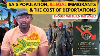 SOUTH AFRICA'S POPULATION, ILLEGAL IMMIGRANTS & THE COST OF DEPORTATIONS: BUILD THE WALL?