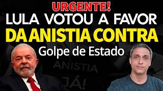 URGENTE! LULA votou a favor da ANISTIA contra GOLPE DE ESTADO. SIm, é isso mesmo!