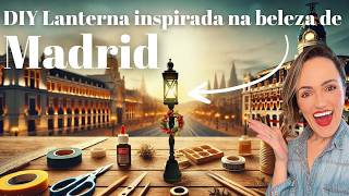 Da Viagem à Criação: DIY Lanterna Inspirada na Beleza de Madri