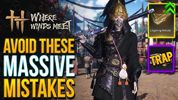 Where Winds Meet - 13 Huge Mistake Holding You Back Right Now! (WWM Tips & Tricks)