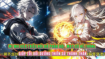 Mị Ma vừa triệu hồi đã phản bội, may có hệ thống giúp tôi bồi dưỡng thiên sứ thành Thần