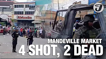 4 Shot, 2 Dead in Mandeville Market | 28 Shops Destroyed In Lucea Market Fire