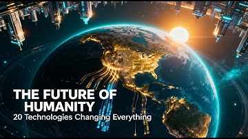 The Future of Humanity 20 Technologies That Will Change the World