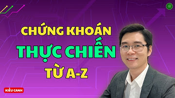 Học Chứng Khoán Bài Bản Từ A-Z: Tránh Sai Lầm – Nắm Vững Thực Chiến | Kiều Canh