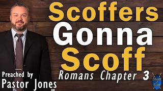 Scoffers Gonna Scoff - Romans Chapter 3