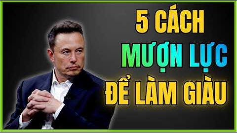 5 Cách Mượn Lực Để Làm Giàu – Người Nghèo Phải Biết Nếu Muốn Đổi Đời - Thảo InnerRich