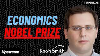 Understanding the Economics Nobel Prize w/ Noah Smith