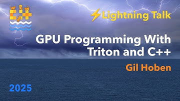 Lightning Talk: GPU Programming with C++ and Triton - Gil Hoben - C++ on Sea 2025