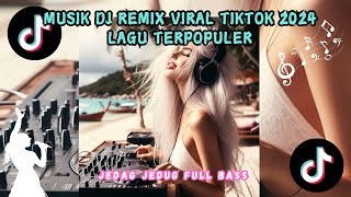 MUSIK DJ REMIX VIRAL TIKTOK 2024 FYP LAGU TERPOPULER