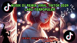 MUSIK DJ REMIX VIRAL TIKTOK 2024 FYP LAGU TERPOPULER