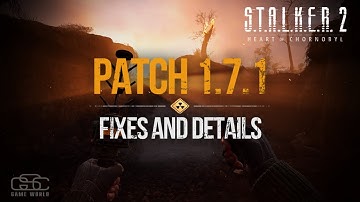 S.T.A.L.K.E.R. 2 - Patch 1.7.1 Fixes and Details Overview