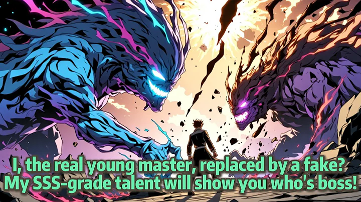 I, the real young master, replaced by a fake? My SSS-grade talent will show you who's boss!