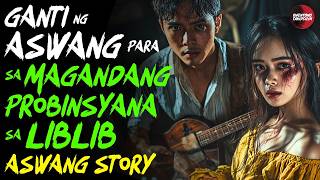 GANTI NG ASWANG PARA SA MAGANDANG PROBINSYANA SA LIBLIB | KWENTONG ASWANG TRUE STORY