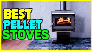 ✅Top 5: Best Pellet Stoves in 2025 - The Best Pellet Stoves {Reviews}