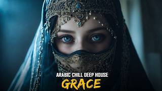 Arabic Chill DEEP HOUSE MIX | Grace | Mysterious & Enchanting Beat