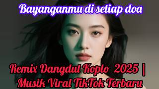 DJ BAYANGMU DI SETIAP DOA - Remix Dangdut Koplo Arabic 2025 | Musik Viral TikTok Terbaru