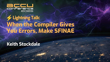 When the Compiler Gives You Errors, Make SFINAE - Keith Stockdale - ACCU 2025 Short Talks