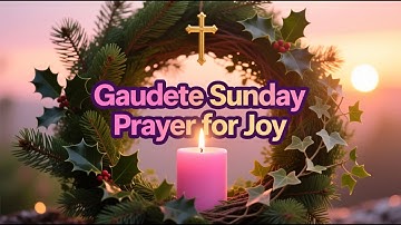 3rd Sunday of Advent Prayer for Joy - Gaudete Candle Reflection